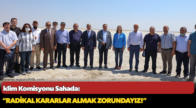 İklim Komisyonu Sahada: “Radikal kararlar almak zorundayız!”