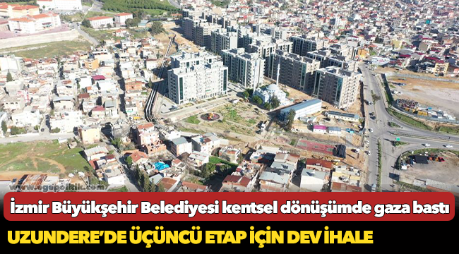 İzmir Büyükşehir Belediyesi kentsel dönüşümde gaza bastı