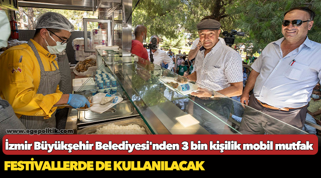 İzmir Büyükşehir Belediyesi'nden 3 bin kişilik mobil mutfak