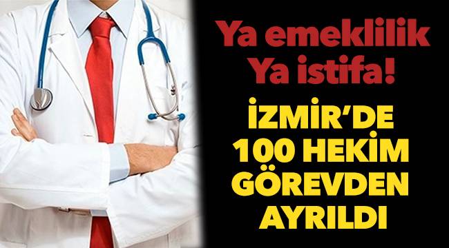 İzmir’de 100 hekim görevden ayrıldı
