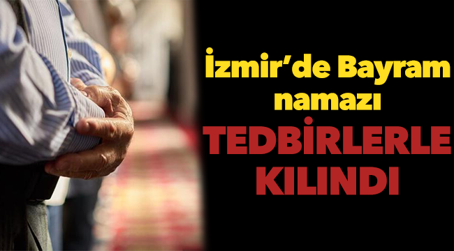İzmir'de bayram namazı tedbirlerle kılındı