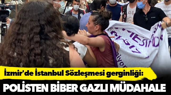 İzmir&#039;de İstanbul Sözleşmesi gerginliği: Polisten biber gazlı müdahale