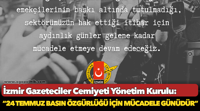 İzmir Gazeteciler Cemiyeti: "24 Temmuz Basın Özgürlüğü İçin Mücadele Günüdür"