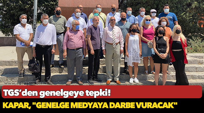 Kapar, "Genelge medyaya darbe vuracak"