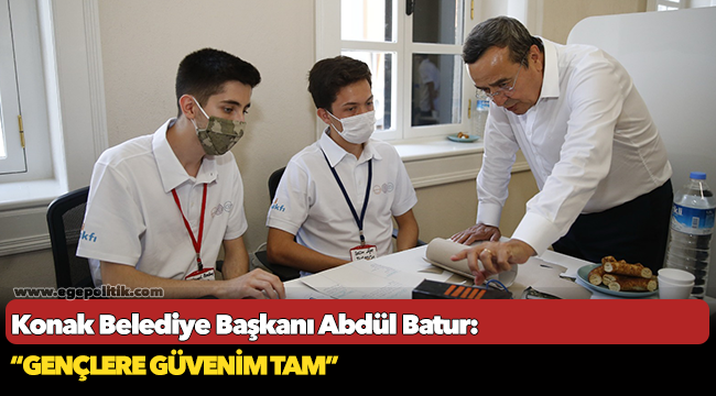 Konak Belediye Başkanı Abdül Batur: "Gençlere güvenim tam"