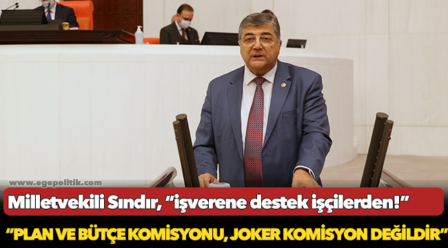 Milletvekili Sındır, “İşverene destek işçilerden!”
