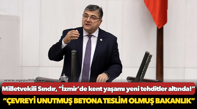 Milletvekili Sındır, “İzmir’de kent yaşamı yeni tehditler altında!”