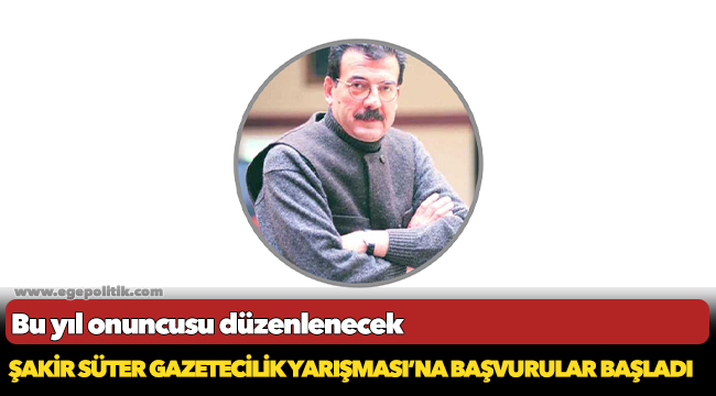 ŞAKİR SÜTER GAZETECİLİK YARIŞMASI’NA BAŞVURULAR BAŞLADI