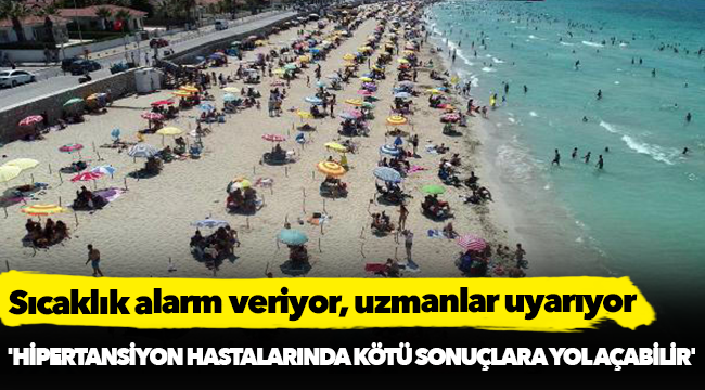 Sıcaklık alarm veriyor, uzmanlar uyarıyor