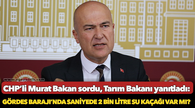 Tarım ve Orman Bakanı yanıtladı: Gördes Barajı’nda saniyede 2 bin litre su kaçağı var mı?
