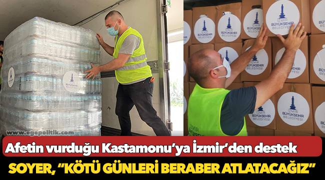 Afetin vurduğu Kastamonu'ya İzmir'den destek