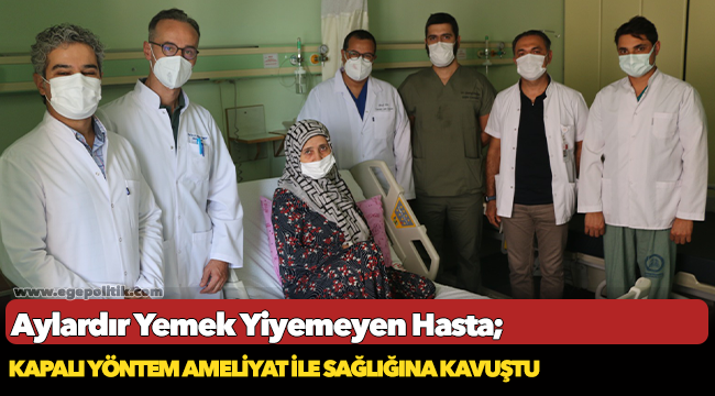 Aylardır Yemek Yiyemeyen Hasta, Kapalı Yöntem Ameliyat ile Sağlığına Kavuştu