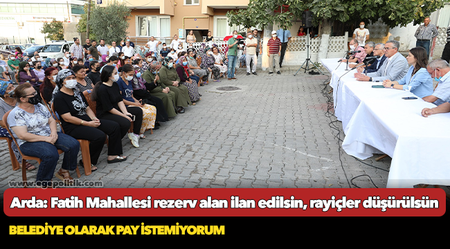 Başkan Arda: Fatih Mahallesi rezerv alan ilan edilsin, rayiçler düşürülsün