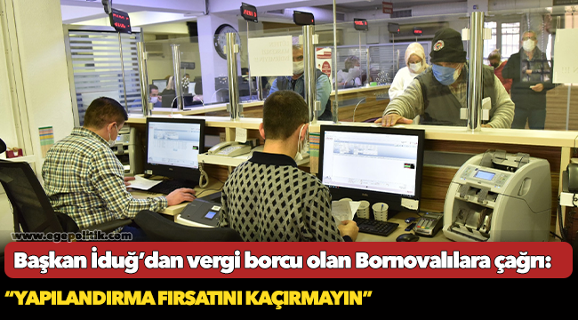 Başkan İduğ’dan vergi borcu olan Bornovalılara çağrı!