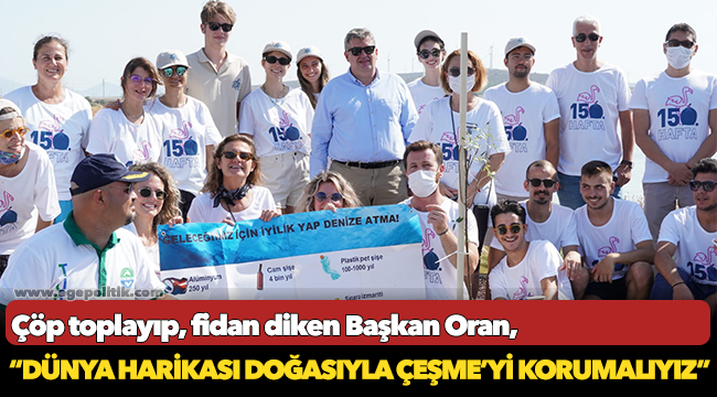 Başkan Oran, “Dünya harikası doğasıyla Çeşme’yi korumalıyız”