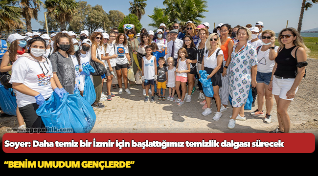 Başkan Soyer: Daha temiz bir İzmir için başlattığımız temizlik dalgası sürecek