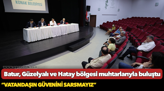 Batur, Güzelyalı ve Hatay bölgesi muhtarlarıyla buluştu