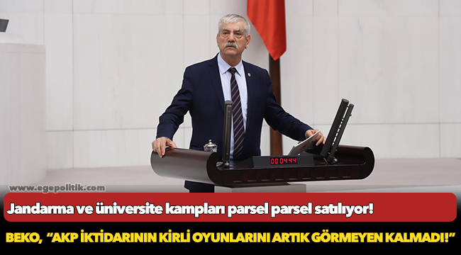 Beko, "Jandarma ve üniversite kampları parsel parsel satılıyor!"