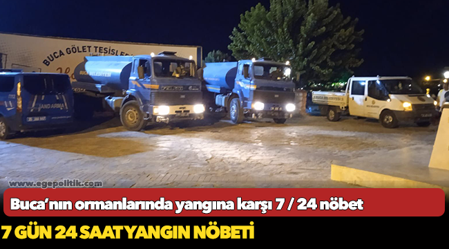 Buca’nın ormanlarında yangına karşı 7/24 nöbet