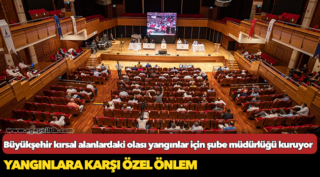 Büyükşehir kırsal alanlardaki olası yangınlar için şube müdürlüğü kuruyor