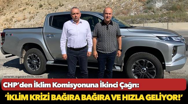 CHP’den İklim Komisyonuna İkinci Çağrı: ‘İklim krizi bağıra bağıra ve hızla geliyor!’