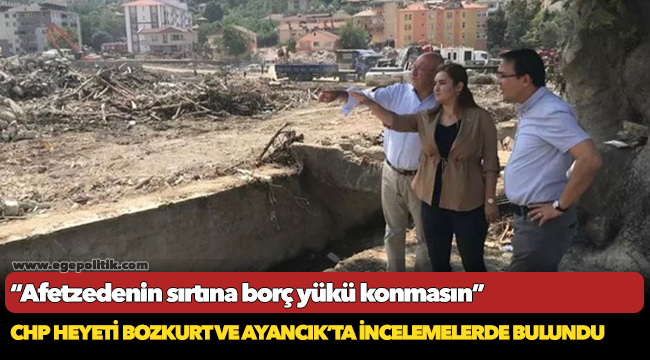 CHP heyeti selin vurduğu Bozkurt ve Ayancık’ta afetzedelerle görüştü