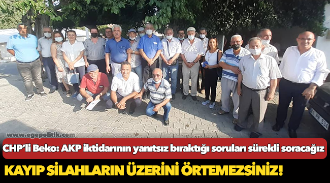 CHP’li Beko: AKP iktidarının yanıtsız bıraktığı soruları sürekli soracağız