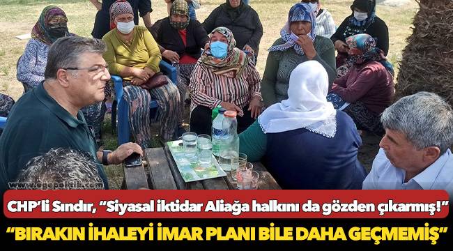 CHP’li Sındır, “Siyasal iktidar Aliağa halkını da gözden çıkarmış!”
