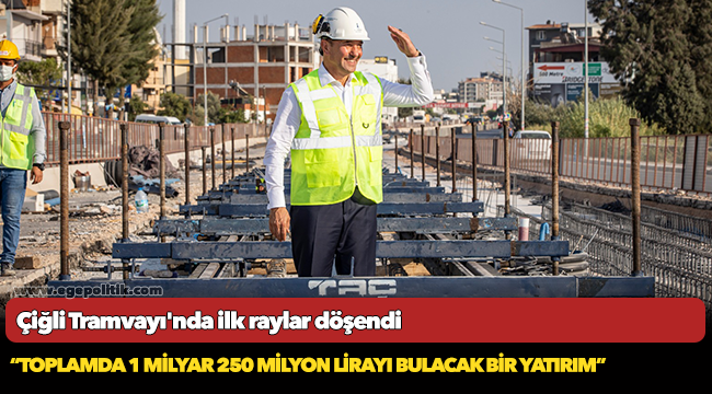 Çiğli Tramvayı'nda ilk raylar döşendi