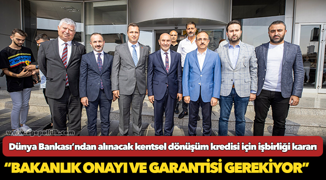 Dünya Bankası’ndan alınacak kentsel dönüşüm kredisi için işbirliği kararı