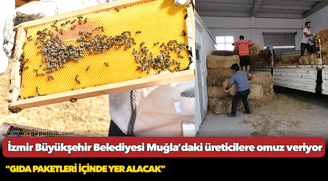 İzmir Büyükşehir Belediyesi Muğla’daki üreticilere omuz veriyor