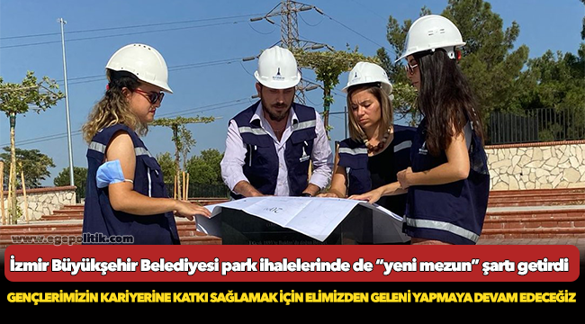 İzmir Büyükşehir Belediyesi park ihalelerinde de “yeni mezun” şartı getirdi