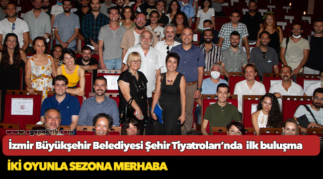 İzmir Büyükşehir Belediyesi Şehir Tiyatroları’nda  ilk buluşma