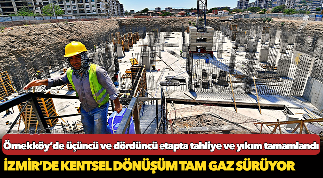 İzmir’de kentsel dönüşüm tam gaz sürüyor