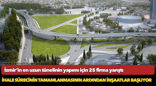 İzmir’in en uzun tünelinin yapımı için 25 firma yarıştı