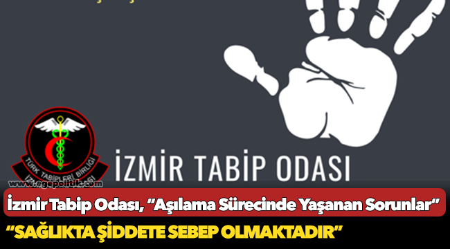İzmir Tabip Odası, "Aşılama Sürecinde Yaşanan Sorunlar, Sağlıkta Şiddete Sebep Olmaktadır"
