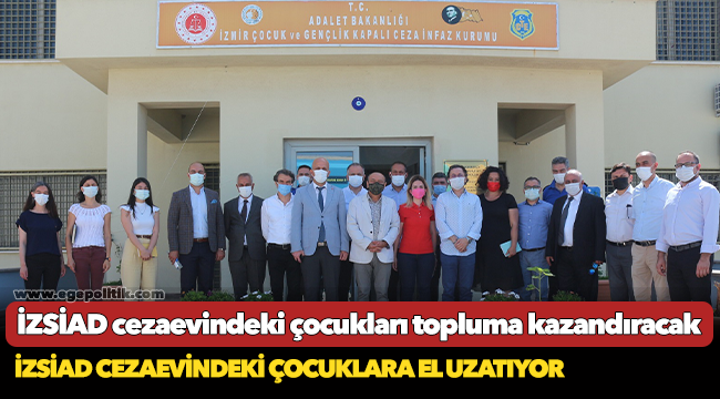 İZSİAD cezaevindeki çocukları topluma kazandıracak