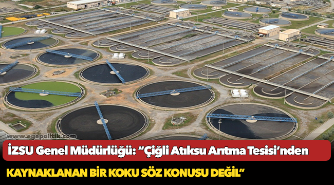 İZSU Genel Müdürlüğü: “Çiğli Atıksu Arıtma Tesisi’nden kaynaklanan bir koku söz konusu değil”
