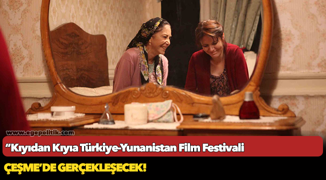 “Kıyıdan Kıyıa Türkiye-Yunanistan Film Festivali”  Çeşme’de gerçekleşecek!
