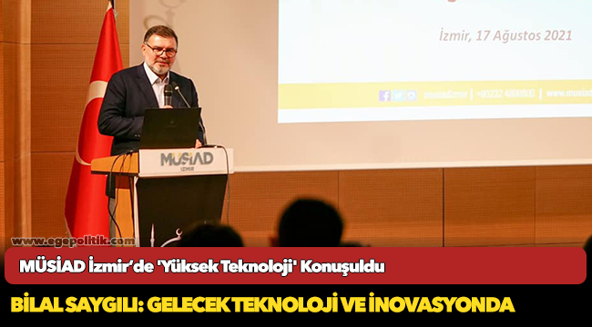 MÜSİAD İzmir’de 'Yüksek Teknoloji' Konuşuldu