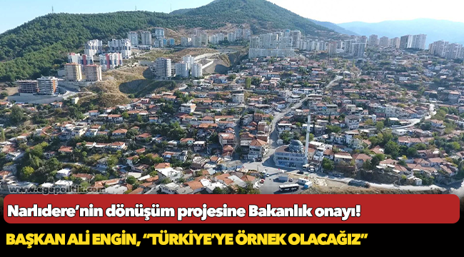 Narlıdere’nin dönüşüm projesine Bakanlık onayı!