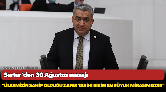 Serter:"Ülkemizin sahip olduğu zafer tarihi bizim en büyük mirasımızdır"