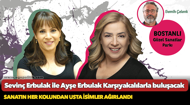 Sevinç Erbulak ve Ayşe Erbulak Karşıyakalılarla Buluşacak