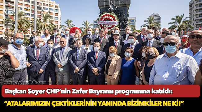 Soyer, “Atalarımızın çektiklerinin yanında bizimkiler ne ki!”