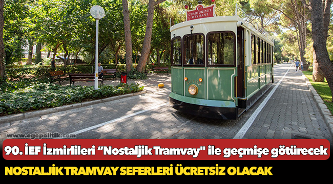 90. İEF İzmirlileri “Nostaljik Tramvay" ile geçmişe götürecek