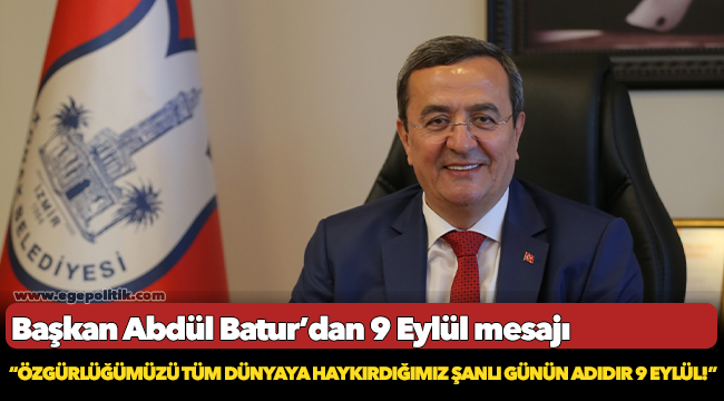 Başkan Abdül Batur’dan 9 Eylül mesajı