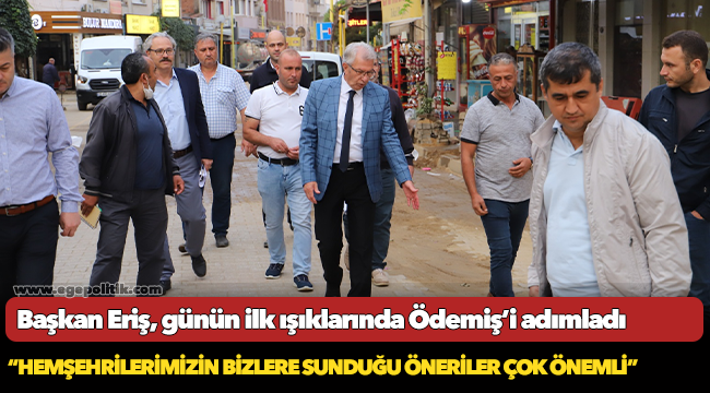 Başkan Eriş, günün ilk ışıklarında Ödemiş’i adımladı