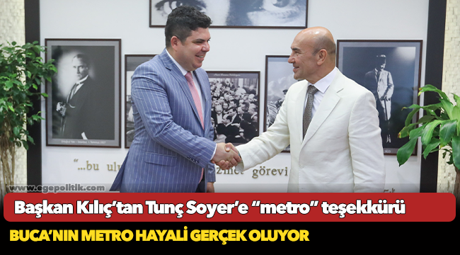 Başkan Kılıç’tan Tunç Soyer’e “metro” teşekkürü