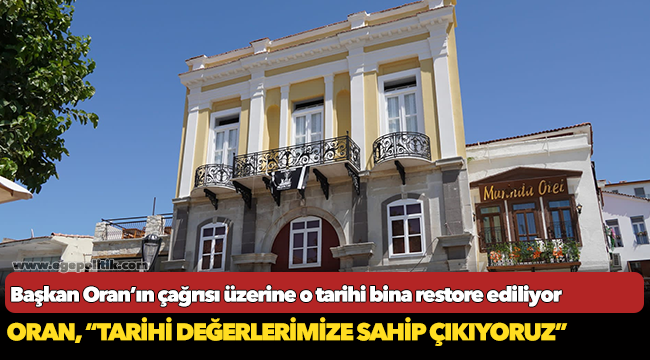 Başkan Oran’ın çağrısı üzerine  o tarihi bina restore ediliyor