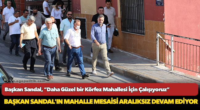 Başkan Sandal, "Daha Güzel bir Körfez Mahallesi İçin Çalışıyoruz"